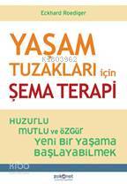 Yaşam Tuzakları için Şema Terapi; Huzurlu, Mutlu ve Özgür Yeni Bir Yaşama Başlayabilmek