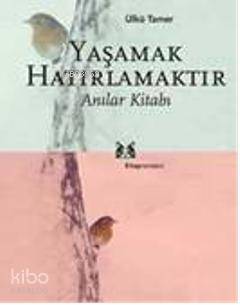 Yaşamak Hatırlamaktır Ülkü Tamer