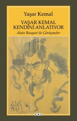 Yaşar Kemal Kendini Anlatıyor; Alain Bosquet ile Görüşmeler Yaşar Kema