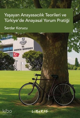 Yaşayan Anayasacılık Teorileri ve Türkiye’de Anayasal Yorum Pratiği