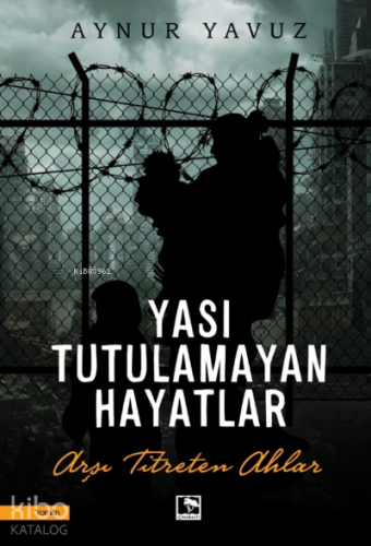 Yası Tutulamayan Hayatlar;Arşı Titreten Ahlar