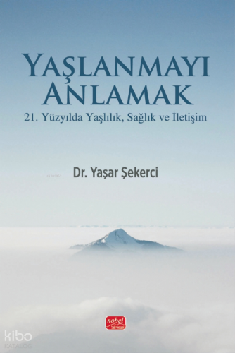 Yaşlanmayı Anlamak;21. Yüzyılda Yaşlılık, Sağlık ve İletişim