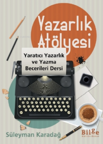 Yazarlık Atölyesi;Yaratıcı Yazarlık ve Yazma Becerileri Dersi