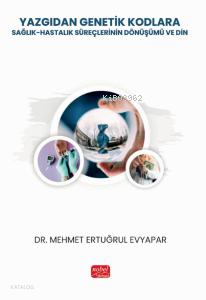 Yazgıdan Genetik Kodlara;Sağlık-Hastalık Süreçlerinin Dönüşümü ve Din