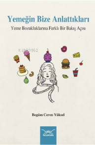 Yemeğin Bize Anlattıkları -Yeme Bozukluklarına Farklı Bir Bakış Açısı
