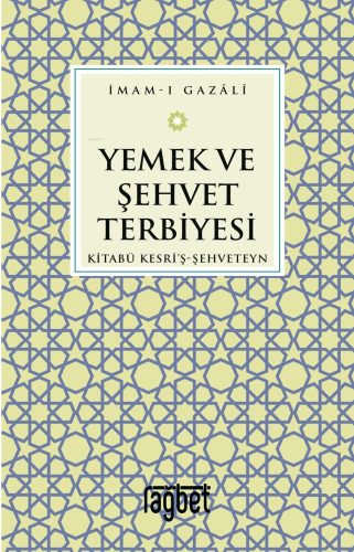 Yemek ve Şehvet Terbiyesi-Kitabü Kesri'ş-Şehveteyn