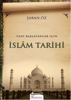 Yeni Başlayanlar İçin İslam Tarihi Şaban Öz