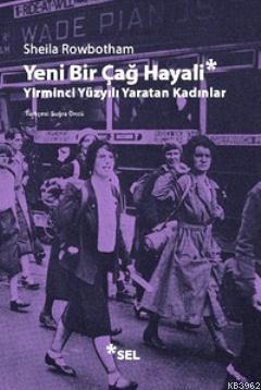 Yeni Bir Çağ Hayali; Yirminci Yüzyılı Yaratan Kadınlar