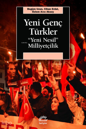 Yeni Genç Türkler;Yeni Nesil Milliyetçilik Begüm Uzun