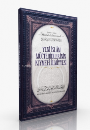 Yeni İslam Müctehidlerinin Kıymet- i İlmiye Mustafa Sabri Efendi