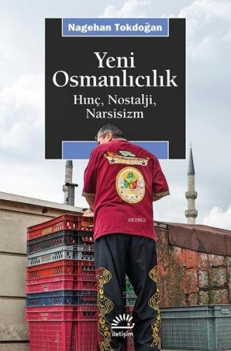 Yeni Osmanlıcılık; Hınç, Nostalji, Narsisizm