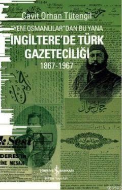 Yeni Osmanlılar'dan Bu Yana İngiltere'de Türk Gazeteciliği 1867-1967