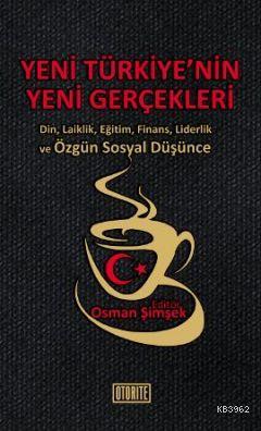 Yeni Türkiye'nin Yeni Gerçekleri; Din, Laiklik, Eğitim, Finans, Liderlik ve Özgün Sosyal Düşünce