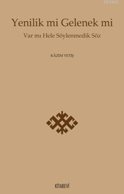 Yenilik mi Gelenek mi; Var mı Hele Söylenmedik Söz