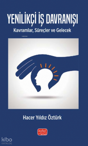 Yenilikçi İş Davranışı -  - Kavramlar, Süreçler ve Gelecek