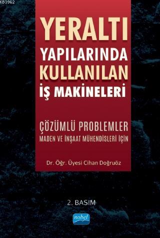 Yeraltı Yapılarında Kullanılan İş Makineleri Çözümlü Problemler - Maden ve İnşaat Mühendisleri İçin