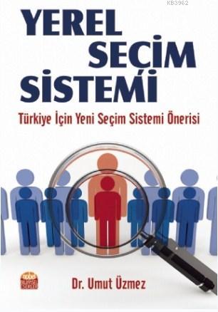 Yerel Seçim Sistemi; Türkiye İçin Yeni Seçim Sistemi Önerisi