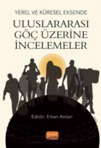 Yerel ve Küresel Eksende Uluslararası Göç Üzerine İncelemeler