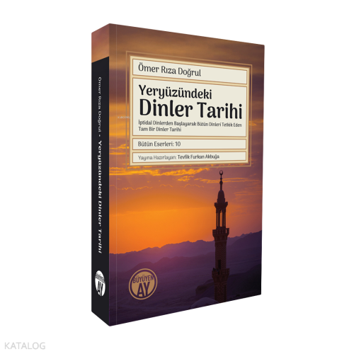 Yeryüzündeki Dinler Tarihi;İptidaî Dinlerden Başlayarak Bütün Dinleri Tetkik Eden Tam Bir Dinler Tarihi