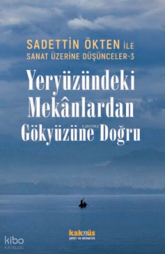 Yeryüzündeki Mekânlardan Gökyüzüne Doğru;Sadettin Ökten ile Sanat Üzer