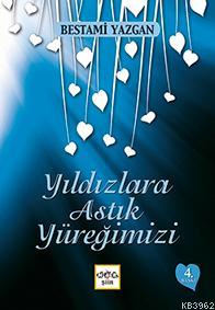 Yıldızlara Astık Yüreğimizi Bestami Yazgan
