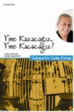 Yine Kazacağız! Yine Kaçacağız!