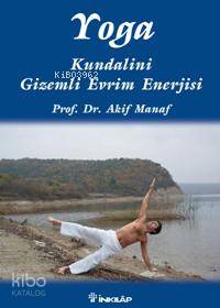 Yoga; Kundalini Gizemli Evrim Enerjisi Akif Manaf