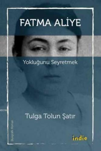 Yokluğunu Seyretmek; Fatma Aliye