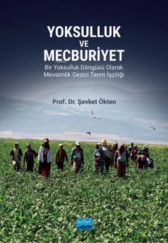 Yoksulluk ve Mecburiyet;Bir Yoksulluk Döngüsü Olarak Mevsimlik Gezici Tarım İşçiliği