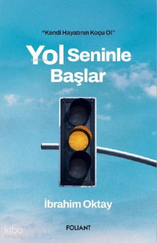 Yol Seninle Başlar;Kendi hayatının Koçu Ol İbrahim Oktay