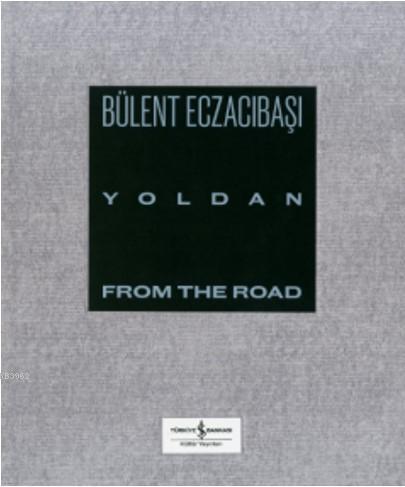 Yoldan - From The Road Bülent Eczacıbaşı