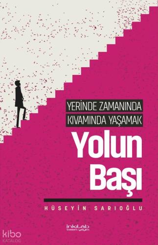 Yolun Başı;Yerinde Zamanında Kıvamında Yaşamak Hüseyin Sarıoğlu
