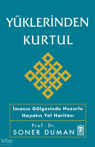 Yüklerinden Kurtul;İmanın Gölgesinde Huzurlu Hayatın Yol Haritası Sone