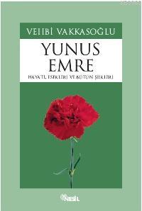Yunus Emre; Hayatı Eserleri ve Bütün Şiirleri