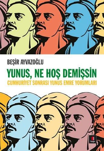Yunus, Ne Hoş Demişsin; Cumhuriyet Sonrası Yunus Emre Yorumları