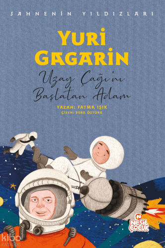 Yuri Gagarin - Uzay Çağı’nı Başlatan Adam;Sahnenin Yıldızları Fatma Iş