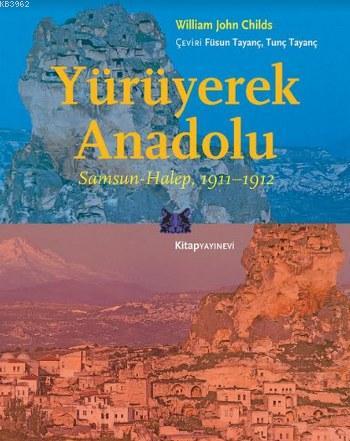 Yürüyerek Anadolu; Samsun-Halep 1911-1912