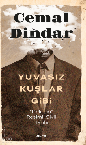 Yuvasız Kuşlar Gibi;“Deliliğin Resimli Sivil Tarihi”