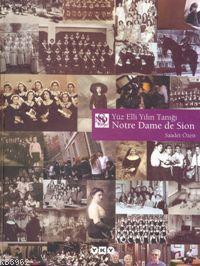 Yüz Elli Yılın Tanığı Notre Dame De Sıon Saadet Özen
