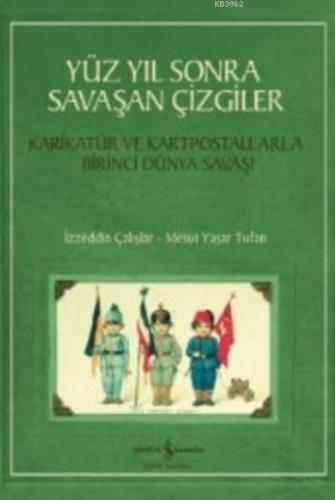 Yüz Yıl Sonra Savaşan Çizgiler; Karikatür ve Kartpostallarla Birinci Dünya Savaşı
