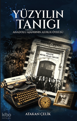 Yüzyılın Tanığı - Anadolu Ajansı’nın Asırlık Öyküsü