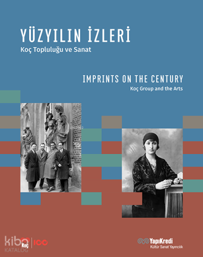 Yüzyıllığın İzleri - Koç Topluluğu ve Sanat;Imprints On The Century - 