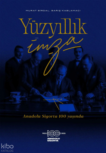 Yüzyıllık İmza (Ciltli);Anadolu Sigorta 100 Yaşında Murat Birdal