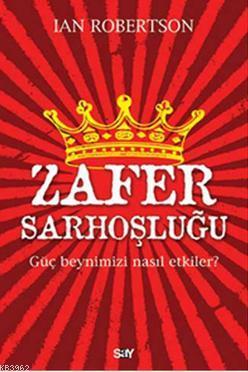 Zafer Sorhoşluğu; Güç Beynimizi Nasıl Etkiler?
