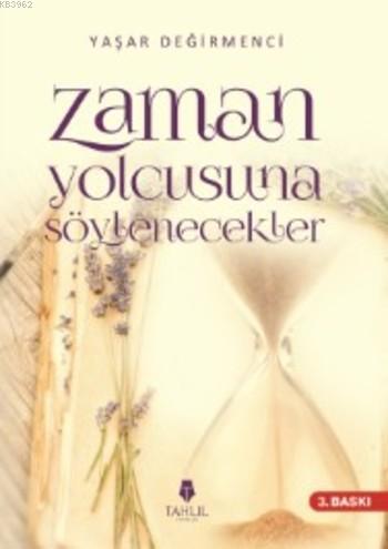 Zaman Yolcusuna Söylenecekler Yaşar Değirmenci