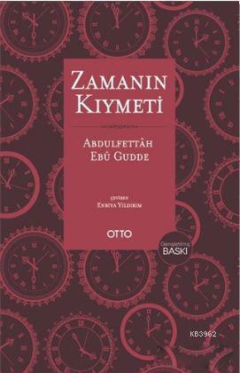 Zamanın Kıymeti; (Genişletilmiş Baskı) Abdulfettah Ebu Gudde