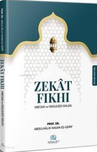Zekat Fıkhı;Miktarı ve Verileceği Yerler Abdulhalik b. Hasan eş - Şeri