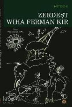 Zerdeşt Wiha Ferman Kır Friedrich Wilhelm Nietzsche