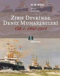 Zırh Devrinde Deniz Muharebeleri; Cilt 1: 1850-1914