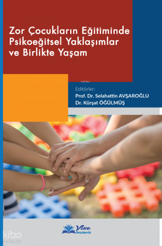 Zor Çocukların Eğitiminde Psikoeğitsel Yaklaşımlar ve Birlikte Yaşam
